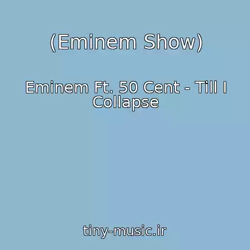 کاور آهنگ (Eminem Show) از Eminem Ft. 50 Cent - Till I Collapse
