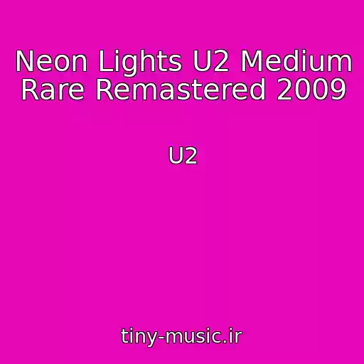 کاور آهنگ Neon Lights U2 Medium Rare Remastered 2009 از U2