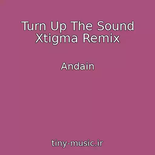 کاور آهنگ Turn Up The Sound Xtigma Remix از Andain