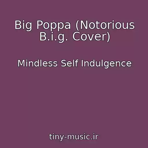 کاور آهنگ Big Poppa (Notorious B.i.g. Cover) از Mindless Self Indulgence