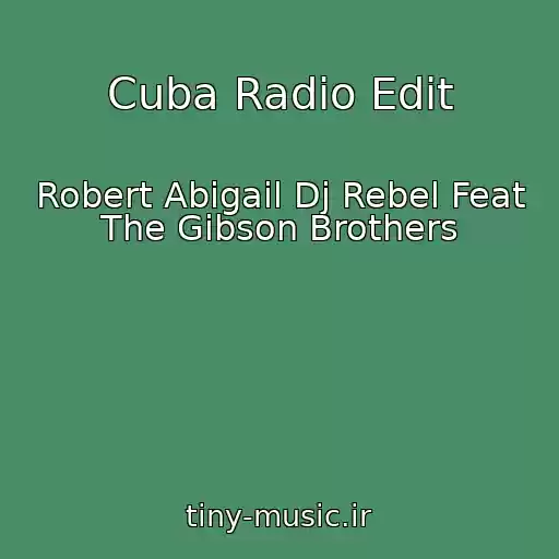 کاور آهنگ Cuba Radio Edit از Robert Abigail Dj Rebel Feat The Gibson Brothers