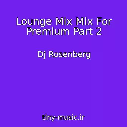 کاور آهنگ Lounge Mix Mix For Premium Part 2 از Dj Rosenberg