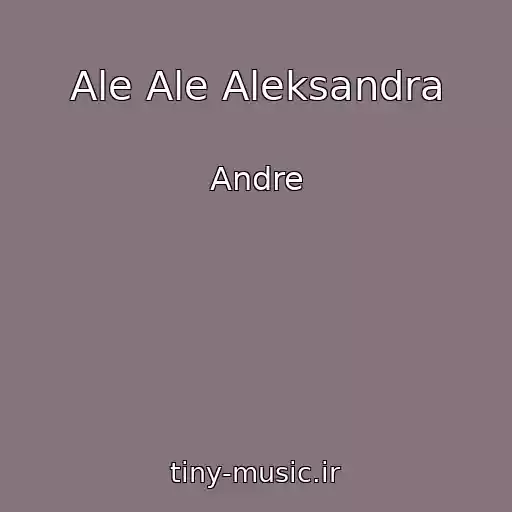 کاور آهنگ Ale Ale Aleksandra از Andre