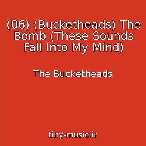 کاور آهنگ (06) (Bucketheads) The Bomb (These Sounds Fall Into My Mind) از The Bucketheads
