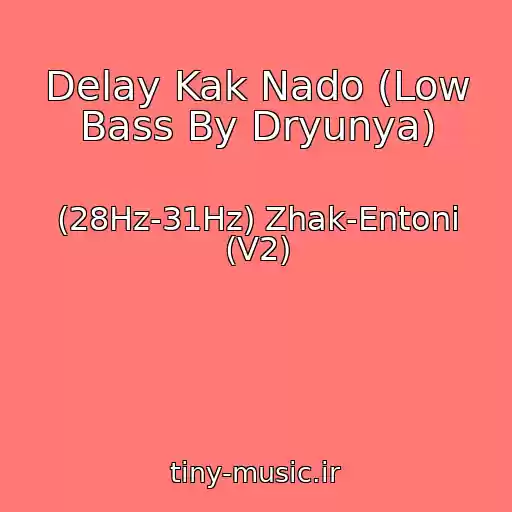 کاور آهنگ Delay Kak Nado (Low Bass By Dryunya) از (28Hz-31Hz) Zhak-Entoni (V2)