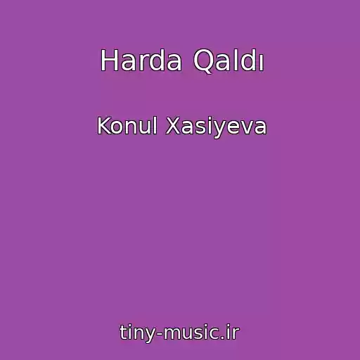 کاور آهنگ Harda Qaldı از Konul Xasiyeva