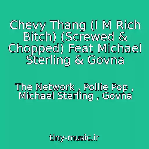 کاور آهنگ Chevy Thang (I M Rich Bitch) (Screwed & Chopped) Feat Michael Sterling & Govna از The Network , Pollie Pop , Michael Sterling , Govna