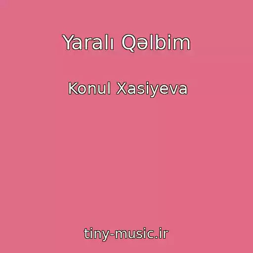 کاور آهنگ Yaralı Qəlbim از Konul Xasiyeva