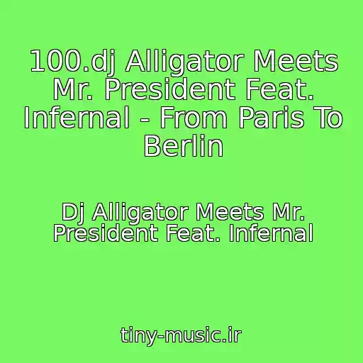 کاور آهنگ 100.dj Alligator Meets Mr. President Feat. Infernal - From Paris To Berlin از Dj Alligator Meets Mr. President Feat. Infernal
