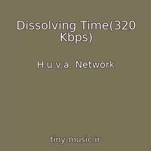 کاور آهنگ Dissolving Time(320 Kbps) از H.u.v.a. Network