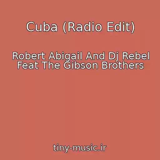 کاور آهنگ Cuba (Radio Edit) از Robert Abigail And Dj Rebel Feat The Gibson Brothers