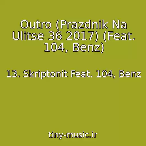 کاور آهنگ Outro (Prazdnik Na Ulitse 36 2017) (Feat. 104, Benz) از 13. Skriptonit Feat. 104, Benz