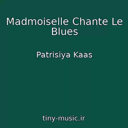 کاور آهنگ Madmoiselle Chante Le Blues از Patrisiya Kaas