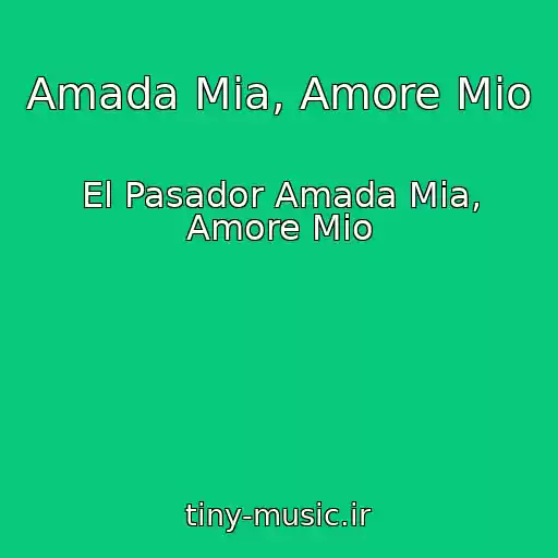 کاور آهنگ Amada Mia, Amore Mio از El Pasador Amada Mia, Amore Mio