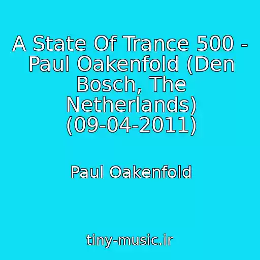 کاور آهنگ A State Of Trance 500 - Paul Oakenfold (Den Bosch, The Netherlands) (09-04-2011) از Paul Oakenfold