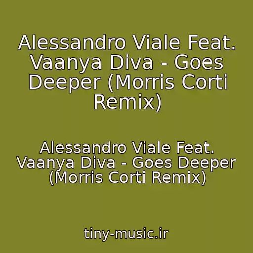 کاور آهنگ Alessandro Viale Feat. Vaanya Diva - Goes Deeper (Morris Corti Remix) از Alessandro Viale Feat. Vaanya Diva - Goes Deeper (Morris Corti Remix)