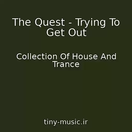 کاور آهنگ The Quest - Trying To Get Out از Collection Of House And Trance