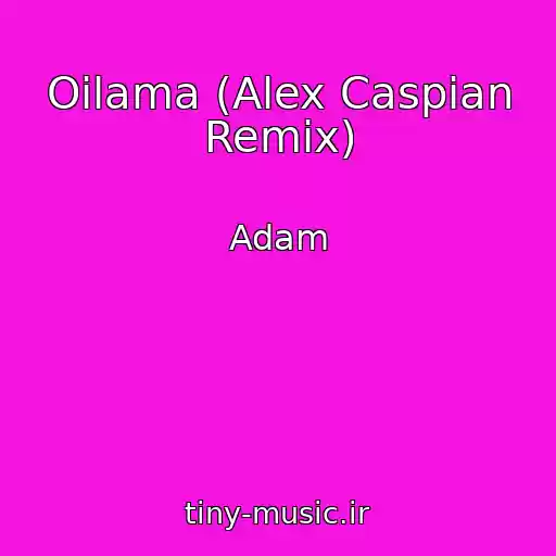 کاور آهنگ Oilama (Alex Caspian Remix) از Adam