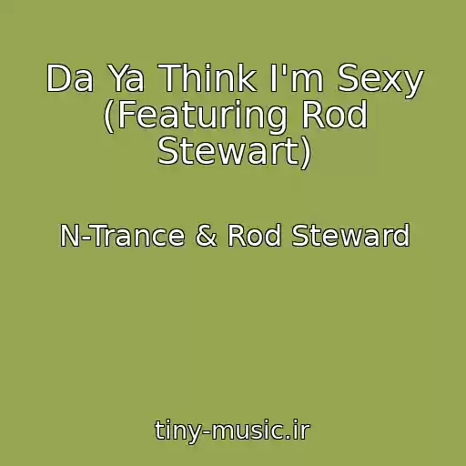 کاور آهنگ Da Ya Think I'm Sexy (Featuring Rod Stewart) از N-Trance & Rod Steward