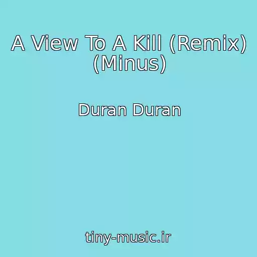 کاور آهنگ A View To A Kill (Remix) (Minus) از Duran Duran