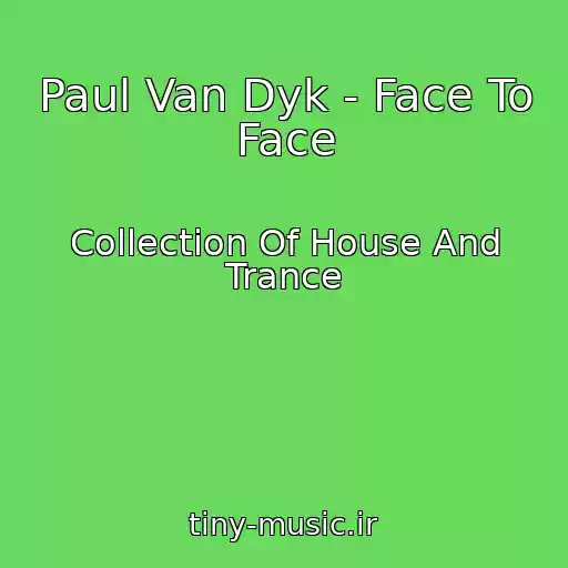 کاور آهنگ Paul Van Dyk - Face To Face از Collection Of House And Trance