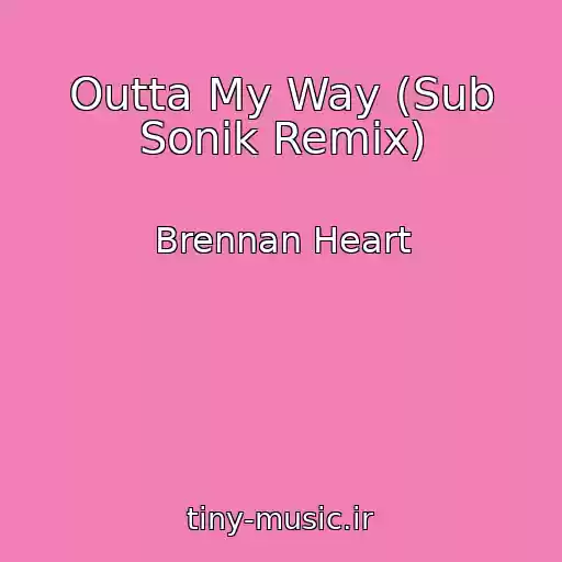 کاور آهنگ Outta My Way (Sub Sonik Remix) از Brennan Heart