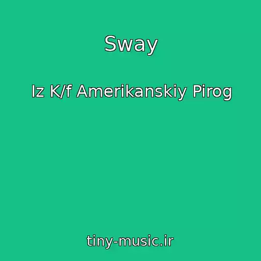 کاور آهنگ Sway از Iz K/f Amerikanskiy Pirog