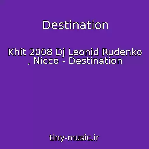 کاور آهنگ Destination از Khit 2008 Dj Leonid Rudenko , Nicco - Destination