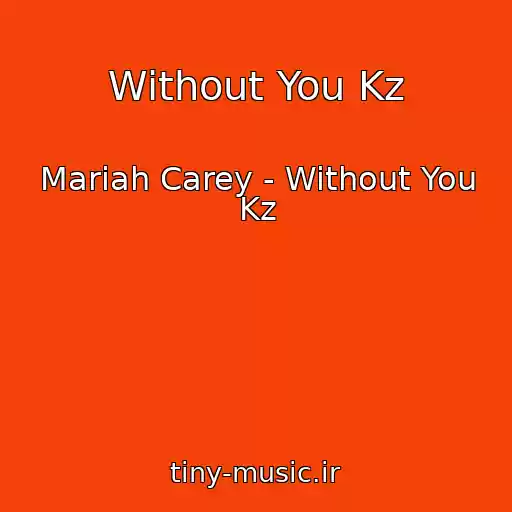 کاور آهنگ Without You Kz از Mariah Carey - Without You Kz