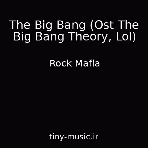 کاور آهنگ The Big Bang (Ost The Big Bang Theory, Lol) از Rock Mafia