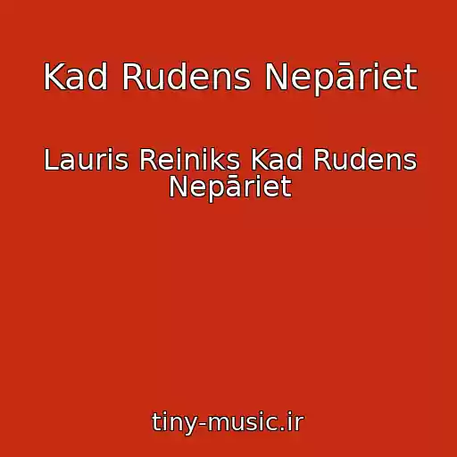 کاور آهنگ Kad Rudens Nepāriet از Lauris Reiniks Kad Rudens Nepāriet