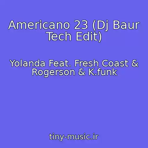 کاور آهنگ Americano 23 (Dj Baur Tech Edit) از Yolanda Feat. Fresh Coast & Rogerson & K.funk