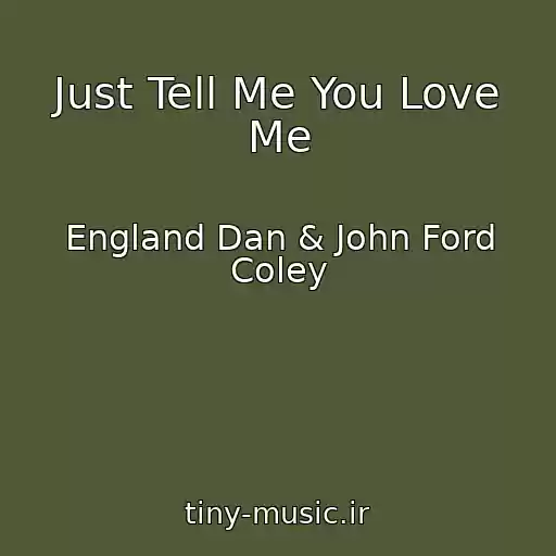 کاور آهنگ Just Tell Me You Love Me از England Dan & John Ford Coley