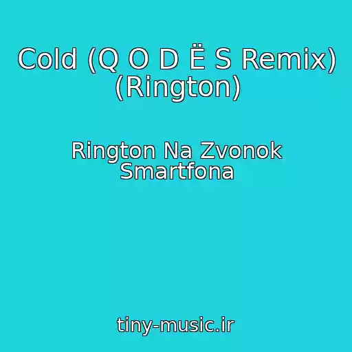 کاور آهنگ Cold (Q O D Ë S Remix) (Rington) از Rington Na Zvonok Smartfona