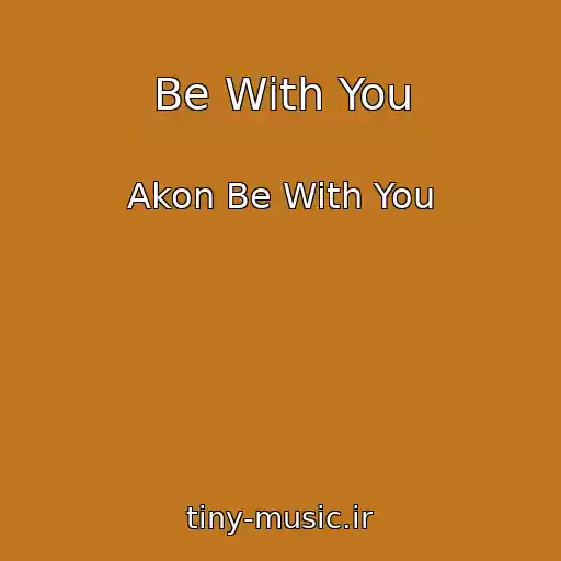 کاور آهنگ Be With You از Akon Be With You