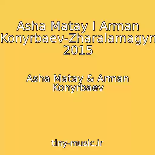 کاور آهنگ Asha Matay I Arman Konyrbaev-Zharalamagyn 2015 از Asha Matay & Arman Konyrbaev