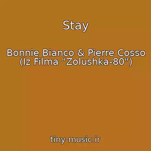 کاور آهنگ Stay از Bonnie Bianco & Pierre Cosso (Iz Filma "Zolushka-80")