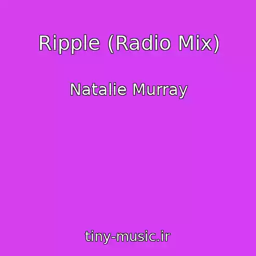 کاور آهنگ Ripple (Radio Mix) از Natalie Murray