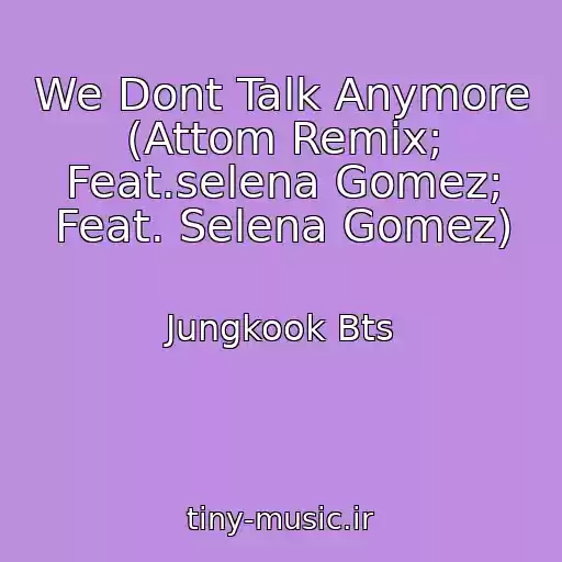 کاور آهنگ We Dont Talk Anymore (Attom Remix; Feat.selena Gomez; Feat. Selena Gomez) از Jungkook Bts