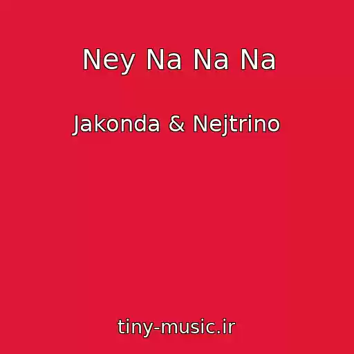 کاور آهنگ Ney Na Na Na از Jakonda & Nejtrino
