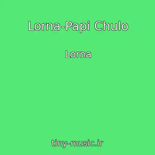 کاور آهنگ Lorna-Papi Chulo از Lorna