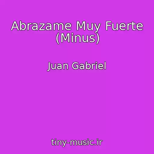 کاور آهنگ Abrazame Muy Fuerte (Minus) از Juan Gabriel