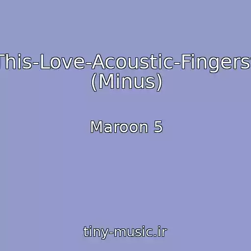 کاور آهنگ Maroon-5-This-Love-Acoustic-Fingerstyle-Guitar (Minus) از Maroon 5