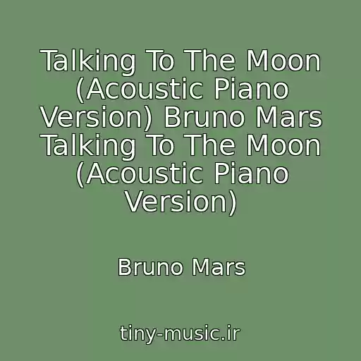 کاور آهنگ Talking To The Moon (Acoustic Piano Version) Bruno Mars Talking To The Moon (Acoustic Piano Version) از Bruno Mars