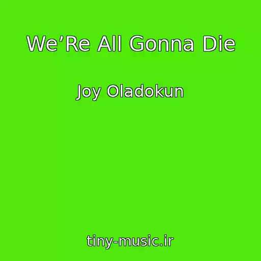 کاور آهنگ We’Re All Gonna Die از Joy Oladokun