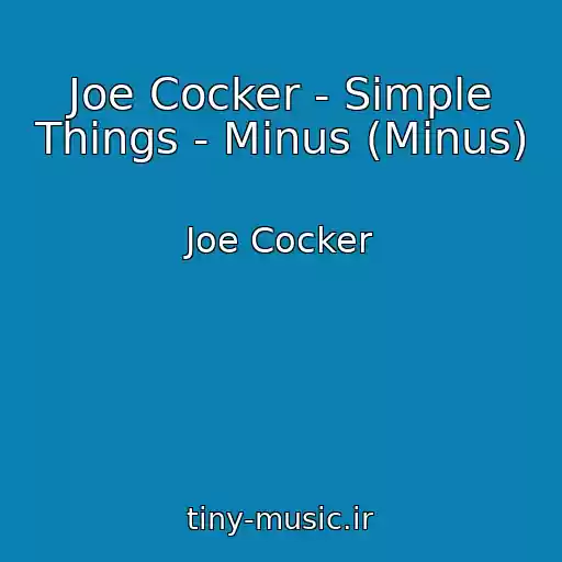 کاور آهنگ Joe Cocker - Simple Things - Minus (Minus) از Joe Cocker