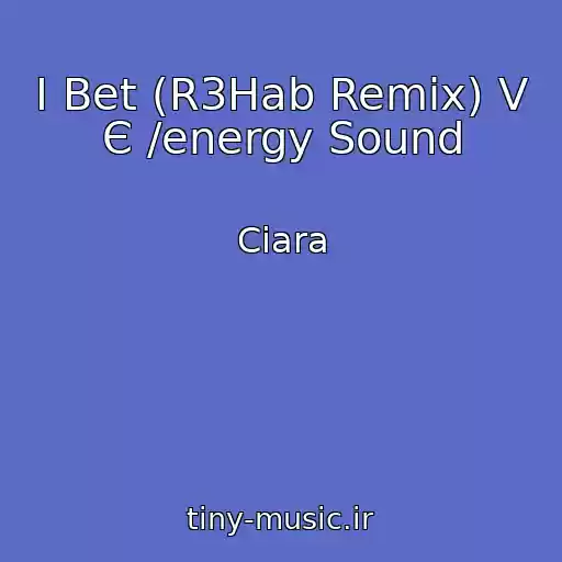 کاور آهنگ I Bet (R3Hab Remix) V Є /energy Sound از Ciara