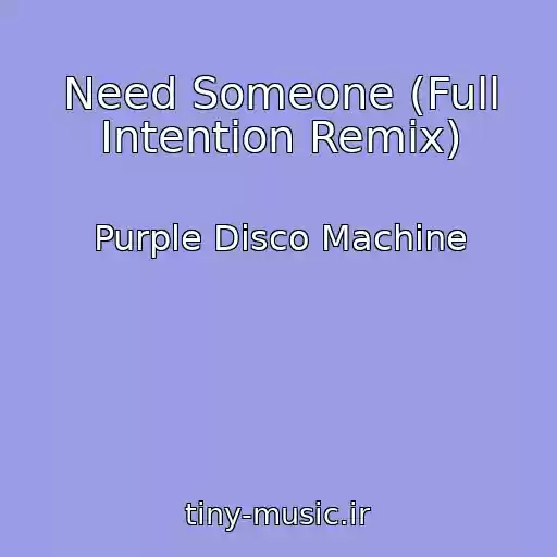 کاور آهنگ Need Someone (Full Intention Remix) از Purple Disco Machine