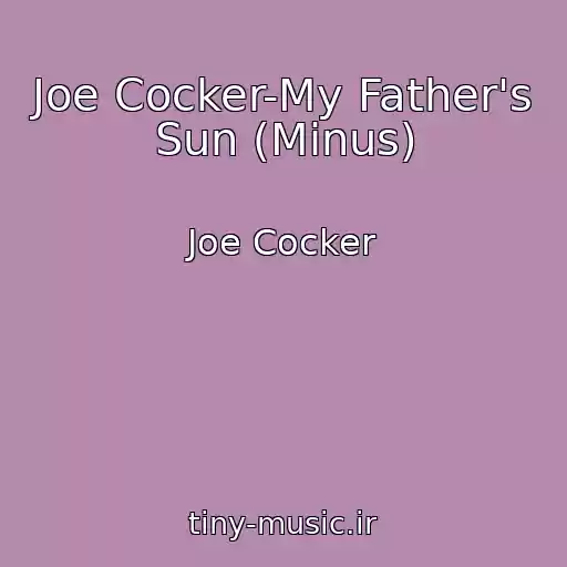 کاور آهنگ Joe Cocker-My Father's Sun (Minus) از Joe Cocker
