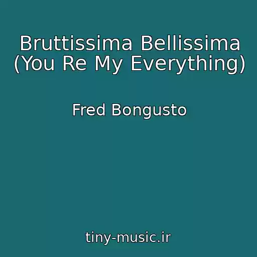 کاور آهنگ Bruttissima Bellissima (You Re My Everything) از Fred Bongusto